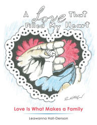 Title: A Love That Filled My Heart: Love Is What Makes a Family, Author: Leawanna Hall-Denson