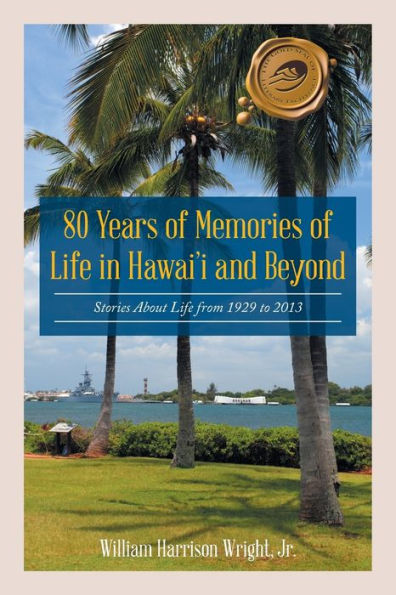 80 Years of Memories Life Hawaii and Beyond: Biographical Stories About from 1929 to 2013