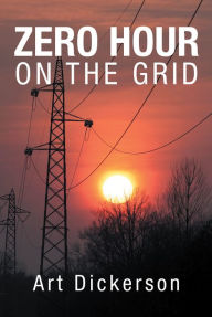 Title: Zero Hour on the Grid, Author: Art Dickerson