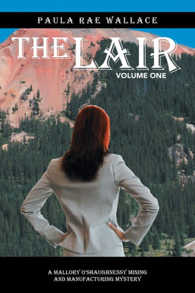 The Lair: A Mallory O'Shaughnessy Mining and Manufacturing Mystery: Volume One