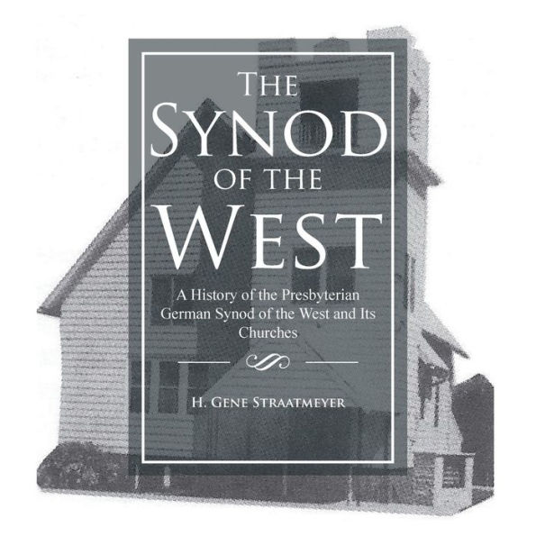 the Synod of West: A History Presbyterian German West and Its Churches