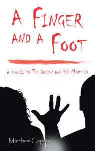 Title: A Finger and a Foot: A Sequel to the Queen and the Monster, Author: Matthew Caputo
