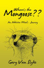 Where'S the Mongoose??: An Addictive Mind's Journey