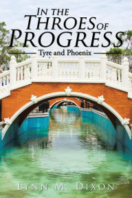 Title: In the Throes of Progress: Tyre and Phoenix, Author: Lynn M. Dixon