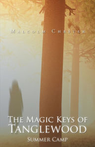 Title: The Magic Keys of Tanglewood: Summer Camp, Author: Malcolm Chester