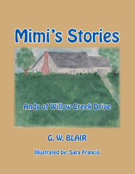 Title: Mimi's Stories: Andy of Willow Creek Drive, Author: G. W. Blair
