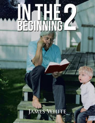 Title: In The Beginning 2, Author: James White