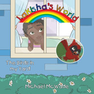 Title: Lakishas World: The Birds in My Yard, Author: Michael McWade