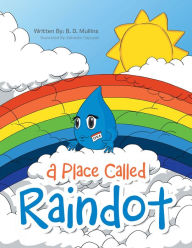 Title: A Place Called Raindot, Author: B. D. Mullins