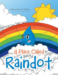 Title: A Place Called Raindot, Author: B D Mullins