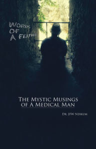 Title: Words of a Feather: The Mystic Musings of a Medical Man, Author: Dr. JFW Ndikum