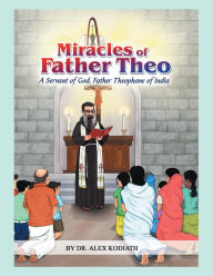 Title: Miracles of Father Theo: A Servant of God, Father Theophane of India*, Author: Dr. Alex Kodiath