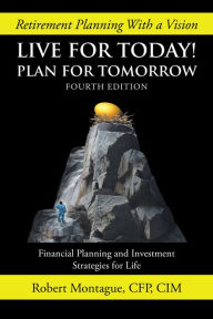 Title: Live for Today! Plan for Tomorrow: Fourth Edition, Author: Robert Montague