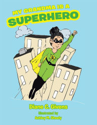 Title: My Grandma Is a Superhero, Author: Diane C. Givens