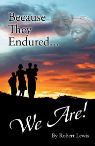 Title: Because They Endured . . . We Are!, Author: Robert Lewis