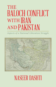 Title: The Baloch Conflict with Iran and Pakistan: Aspects of a National Liberation Struggle, Author: Naseer Dashti
