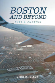 Title: Boston and Beyond: Tyre & Phoenix, Author: Lynn M. Dixon