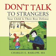 Title: Don't Talk to Strangers: Your Child Is Their Best Defense, Author: Ma Charles E Barlow
