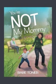 Title: You're Not My Mommy, Author: Babe Toner