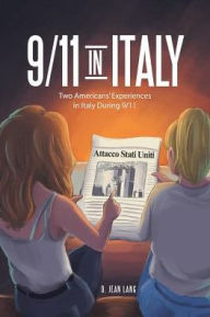 Title: 9/11 in Italy: Two Americans' Experiences in Italy During 9/11, Author: D. Jean Lang