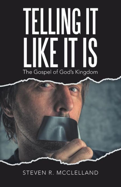 Telling It Like Is: The Gospel of God's Kingdom.
