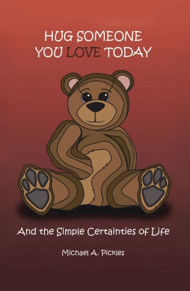 Hug Someone You Love Today: And the Simple Certainties of Life