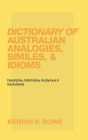 Dictionary of Australian Analogies, Similes, & Idioms: Descriptive, Informative, Audacious in the Extreme