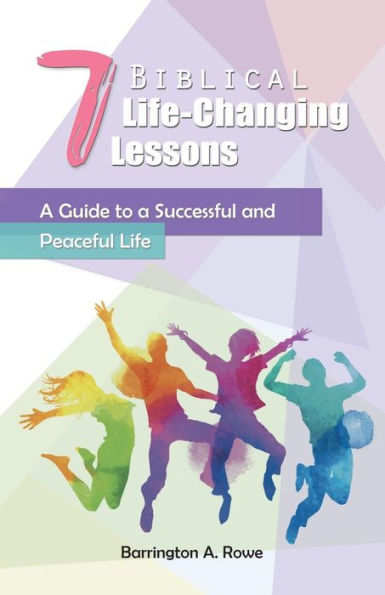 7 Biblical Life-Changing Lessons: a Guide to Successful and Peaceful Life