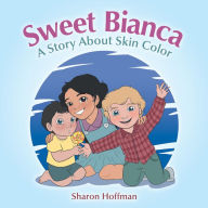 Title: Sweet Bianca: A Story About Skin Color, Author: Sharon Hoffman