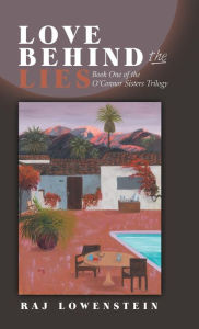 Title: Love Behind the Lies: Book One of the O'Connor Sisters Trilogy, Author: Raj Lowenstein