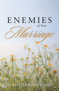 Title: Enemies of Your Marriage, Author: Dr. Matthew N.O. Sadiku