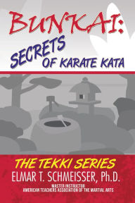 Title: Bunkai: Secrets of Karate Kata: The Tekki Series, Author: Elmar T. Schmeisser PhD