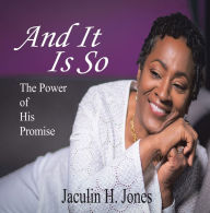 Title: And It Is So: The Power of His Promise, Author: Jaculin H. Jones