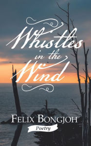 Title: Whistles in the Wind, Author: Felix Bongjoh