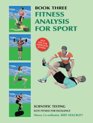 Title: Book 3: Fitness Analysis for Sport: Academy of Excellence for Coaching of Fitness Drills, Author: Bert Holcroft
