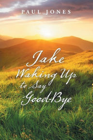 Title: Jake Waking up to Say Good-Bye, Author: Paul Jones