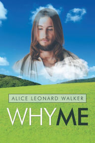 Title: Why Me, Author: Alice Leonard Walker