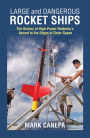 Large and Dangerous Rocket Ships: The History of High-Power Rocketry's Ascent to the Edges of Outer Space