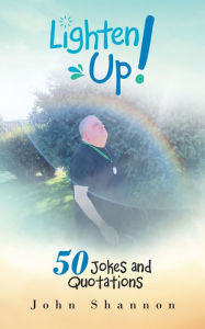 Title: Lighten Up!: 50 Jokes and Quotations, Author: John Shannon