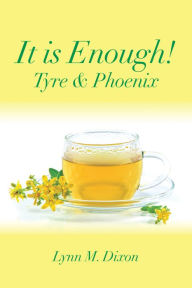 Title: It Is Enough!: Tyre & Phoenix, Author: Lynn M. Dixon