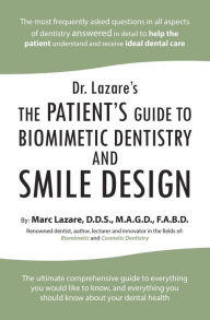 Title: Dr. Lazare's: The Patient's Guide to Biomimetic Dentistry and Smile Design, Author: Marc Lazare D.D.S. M.A.G.D F.A.B.D.