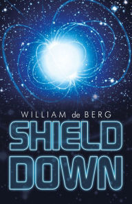 Title: Shield Down, Author: William de Berg