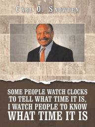 Title: Some People Watch Clocks to Tell What Time It Is, I Watch People to Know What Time It Is, Author: Carl O. Snowden