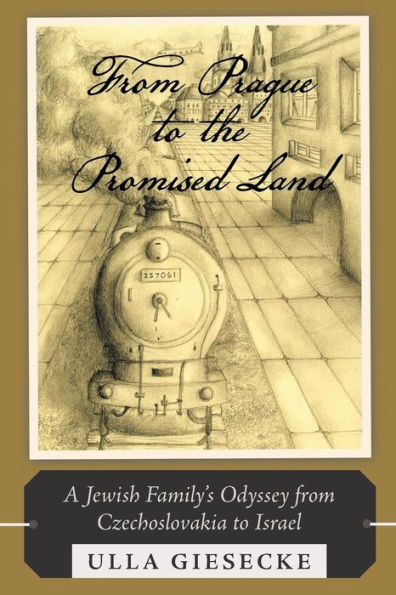 from Prague to the Promised Land: A Jewish Family's Odyssey Czechoslovakia Israel