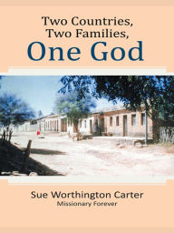 Title: Two Countries, Two Families, One God, Author: Sue Worthington Carter