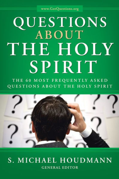 Questions about the Holy Spirit: The 60 Most Frequently Asked Questions about the Holy Spirit