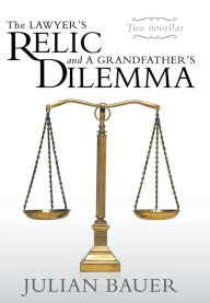 Title: The Lawyer's Relic and a Grandfather's Dilemma, Author: Julian Bauer