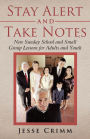 Stay Alert and Take Notes: New Sunday School and Small Group Lessons for Adults and Youth