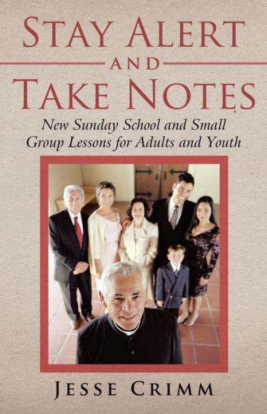 Stay Alert and Take Notes: New Sunday School Small Group Lessons for Adults Youth