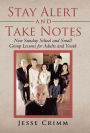 Stay Alert and Take Notes: New Sunday School and Small Group Lessons for Adults and Youth